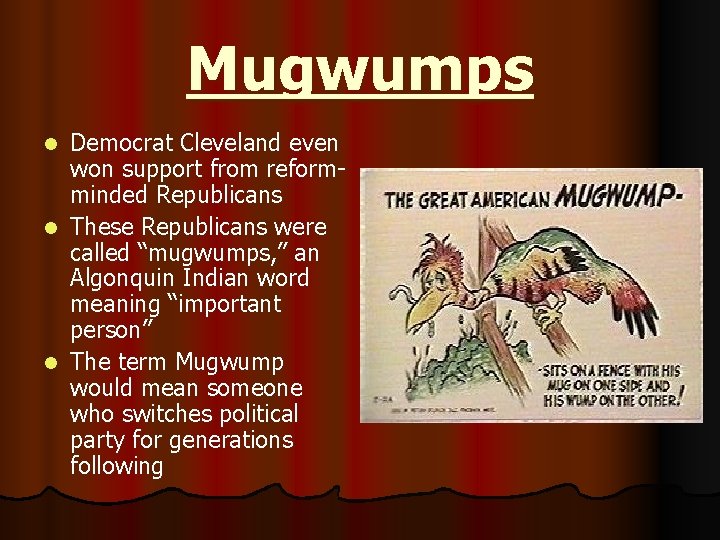 Mugwumps Democrat Cleveland even won support from reformminded Republicans l These Republicans were called