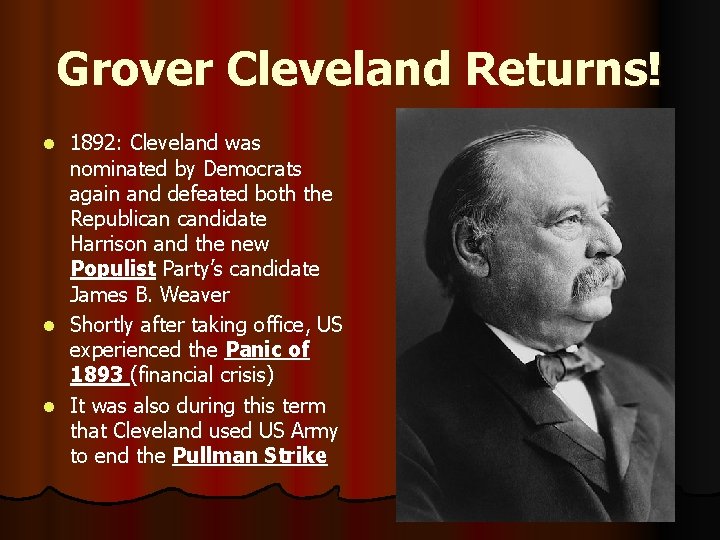 Grover Cleveland Returns! 1892: Cleveland was nominated by Democrats again and defeated both the