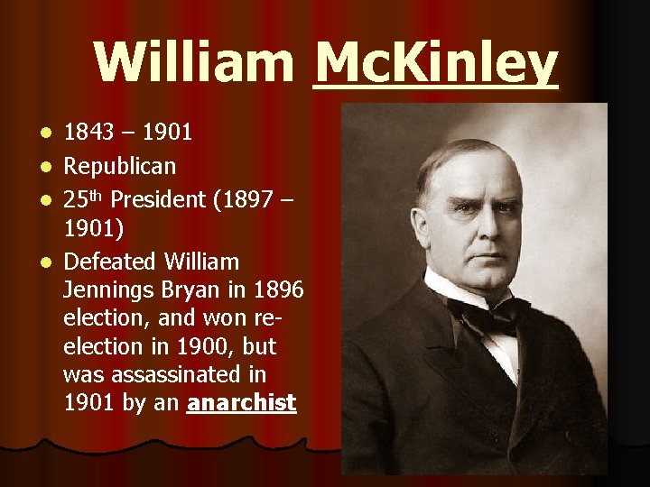 William Mc. Kinley 1843 – 1901 l Republican l 25 th President (1897 –