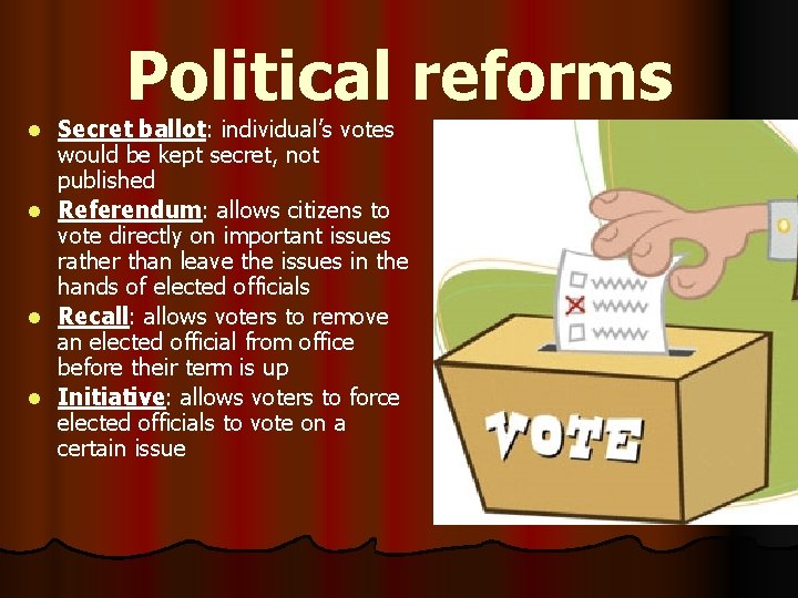 Political reforms Secret ballot: individual’s votes would be kept secret, not published l Referendum: