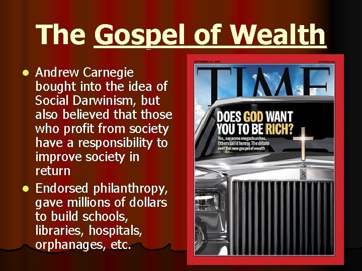 The Gospel of Wealth Andrew Carnegie bought into the idea of Social Darwinism, but