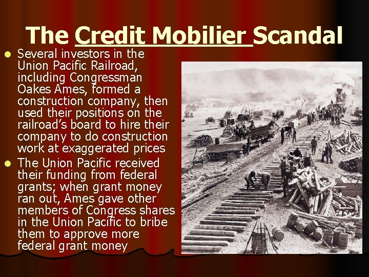 The Credit Mobilier Scandal Several investors in the Union Pacific Railroad, including Congressman Oakes