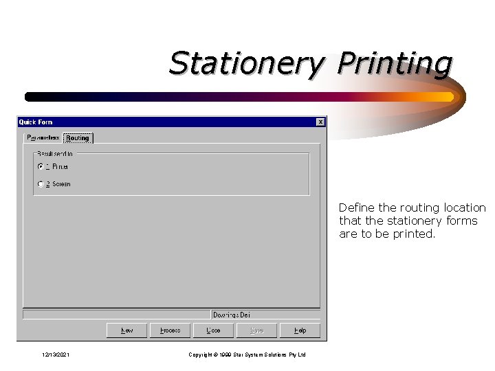 Stationery Printing Define the routing location that the stationery forms are to be printed. Stationery Printing Define the routing location that the stationery forms are to be printed.