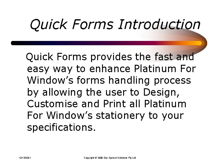 Quick Forms Introduction Quick Forms provides the fast and easy way to enhance Platinum Quick Forms Introduction Quick Forms provides the fast and easy way to enhance Platinum