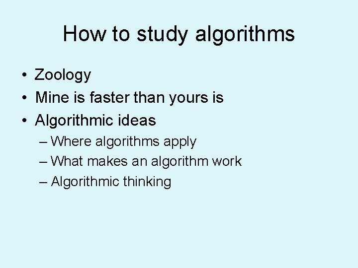 How to study algorithms • Zoology • Mine is faster than yours is •