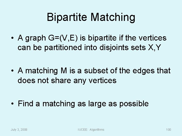 Bipartite Matching • A graph G=(V, E) is bipartite if the vertices can be