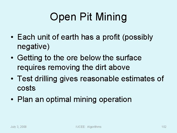 Open Pit Mining • Each unit of earth has a profit (possibly negative) •