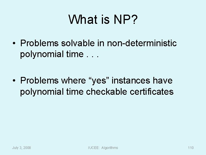 What is NP? • Problems solvable in non-deterministic polynomial time. . . • Problems