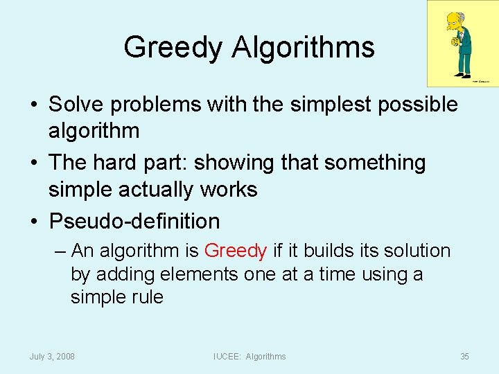 Greedy Algorithms • Solve problems with the simplest possible algorithm • The hard part:
