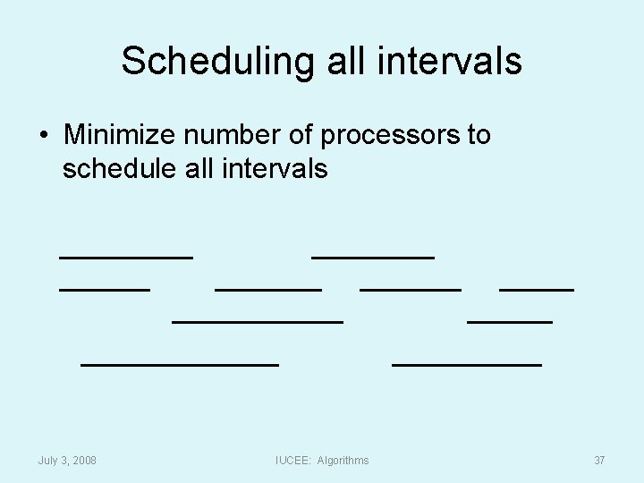 Scheduling all intervals • Minimize number of processors to schedule all intervals July 3,