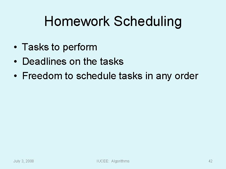 Homework Scheduling • Tasks to perform • Deadlines on the tasks • Freedom to