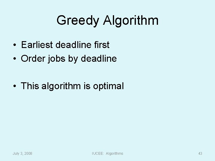 Greedy Algorithm • Earliest deadline first • Order jobs by deadline • This algorithm