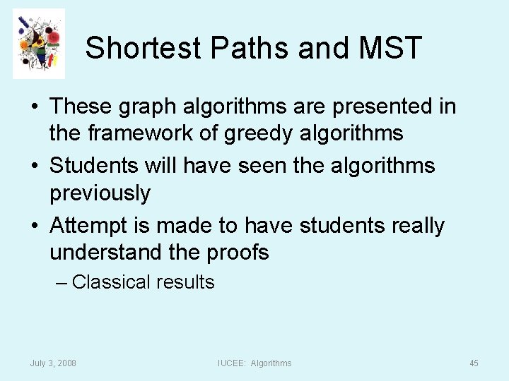 Shortest Paths and MST • These graph algorithms are presented in the framework of