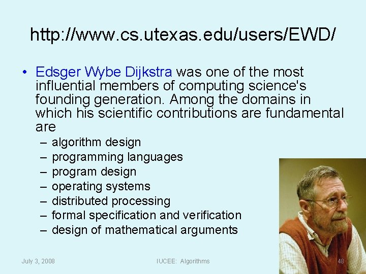http: //www. cs. utexas. edu/users/EWD/ • Edsger Wybe Dijkstra was one of the most