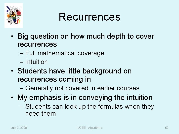 Recurrences • Big question on how much depth to cover recurrences – Full mathematical