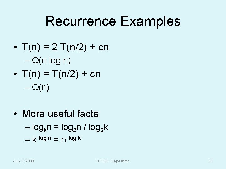 Recurrence Examples • T(n) = 2 T(n/2) + cn – O(n log n) •