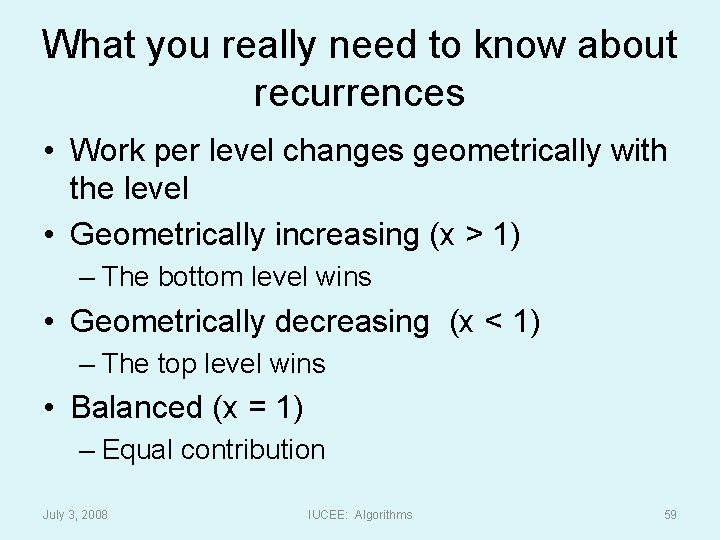 What you really need to know about recurrences • Work per level changes geometrically