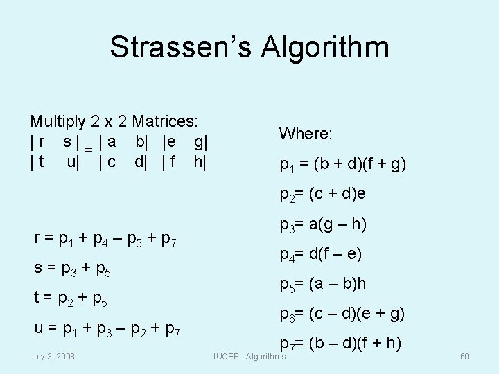 Strassen’s Algorithm Multiply 2 x 2 Matrices: | r s | | a b|