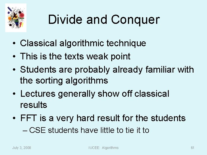 Divide and Conquer • Classical algorithmic technique • This is the texts weak point