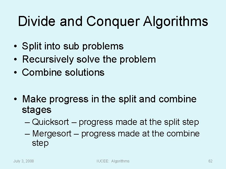 Divide and Conquer Algorithms • Split into sub problems • Recursively solve the problem