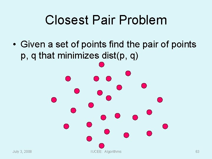 Closest Pair Problem • Given a set of points find the pair of points