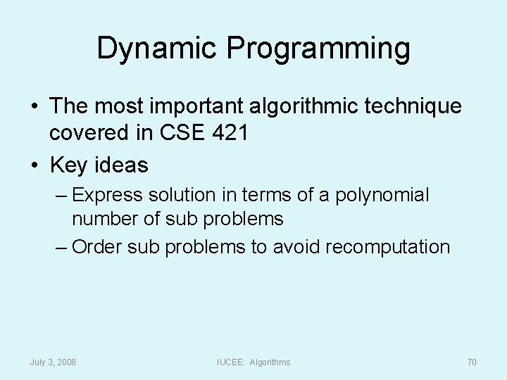 Dynamic Programming • The most important algorithmic technique covered in CSE 421 • Key