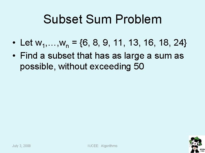 Subset Sum Problem • Let w 1, …, wn = {6, 8, 9, 11,