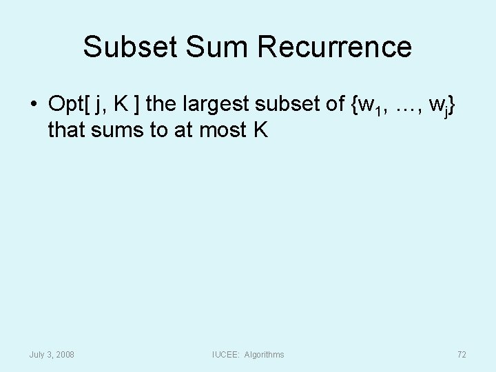 Subset Sum Recurrence • Opt[ j, K ] the largest subset of {w 1,