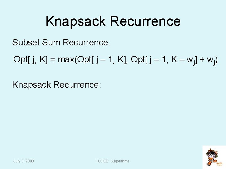 Knapsack Recurrence Subset Sum Recurrence: Opt[ j, K] = max(Opt[ j – 1, K],