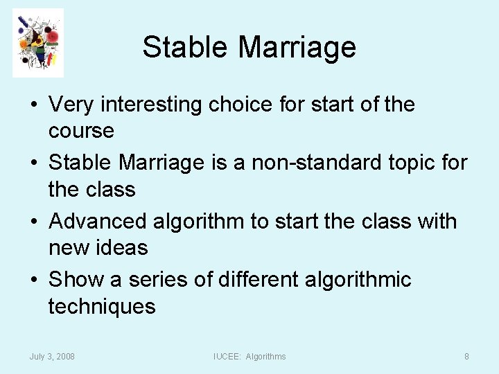 Stable Marriage • Very interesting choice for start of the course • Stable Marriage