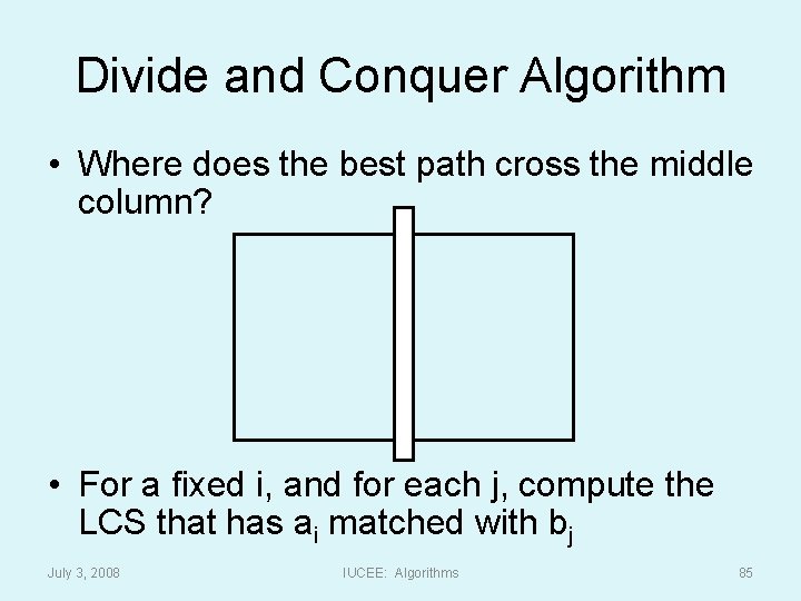 Divide and Conquer Algorithm • Where does the best path cross the middle column?