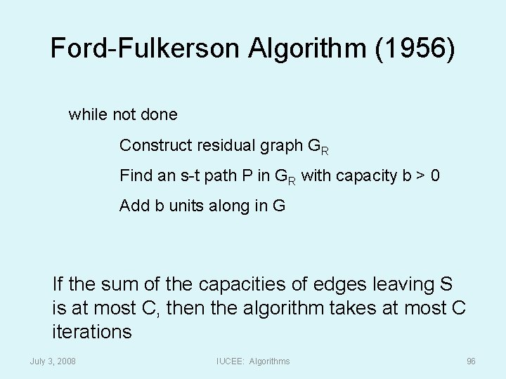 Ford-Fulkerson Algorithm (1956) while not done Construct residual graph GR Find an s-t path