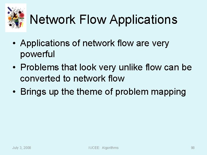 Network Flow Applications • Applications of network flow are very powerful • Problems that