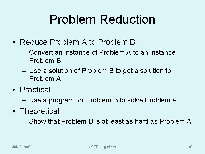 Problem Reduction • Reduce Problem A to Problem B – Convert an instance of