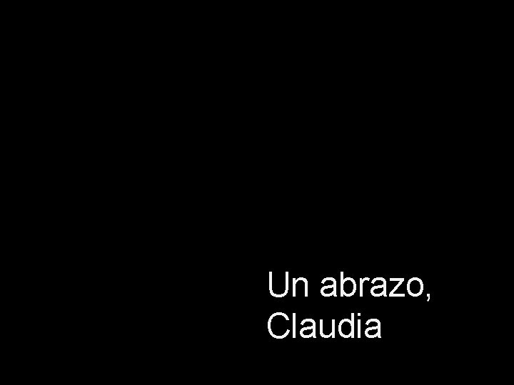 Un abrazo, Claudia 