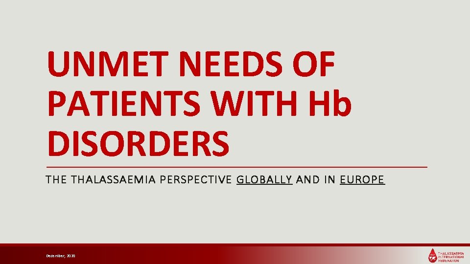UNMET NEEDS OF PATIENTS WITH Hb DISORDERS THE THALASSAEMIA PERSPECTIVE GLOBALLY AND IN EUROPE