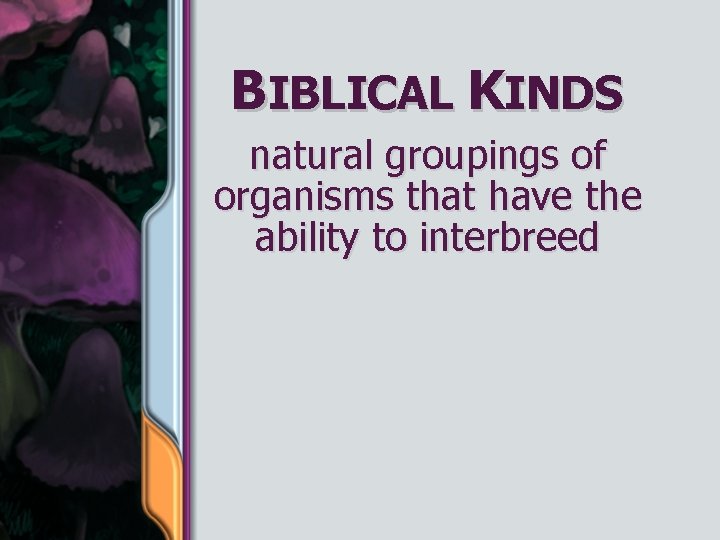 BIBLICAL KINDS natural groupings of organisms that have the ability to interbreed 