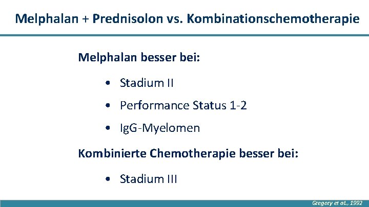 Melphalan + Prednisolon vs. Kombinationschemotherapie Melphalan besser bei: • Stadium II • Performance Status