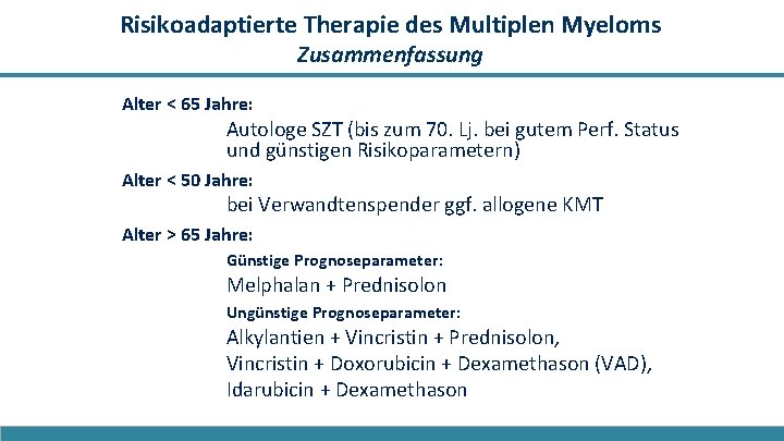 Risikoadaptierte Therapie des Multiplen Myeloms Zusammenfassung Alter < 65 Jahre: Autologe SZT (bis zum