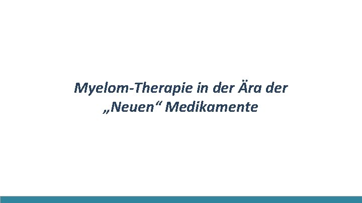 Myelom-Therapie in der Ära der „Neuen“ Medikamente 