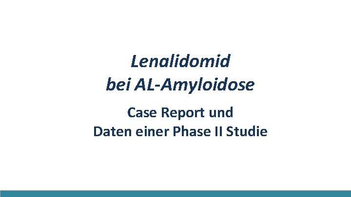 Lenalidomid bei AL-Amyloidose Case Report und Daten einer Phase II Studie 