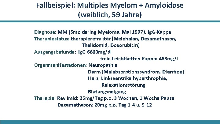 Fallbeispiel: Multiples Myelom + Amyloidose (weiblich, 59 Jahre) Diagnose: MM (Smoldering Myeloma, Mai 1997),