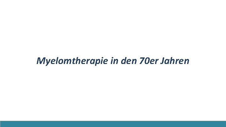 Myelomtherapie in den 70 er Jahren 