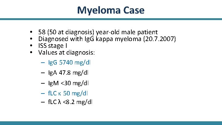 Myeloma Case • • 58 (50 at diagnosis) year-old male patient Diagnosed with Ig.