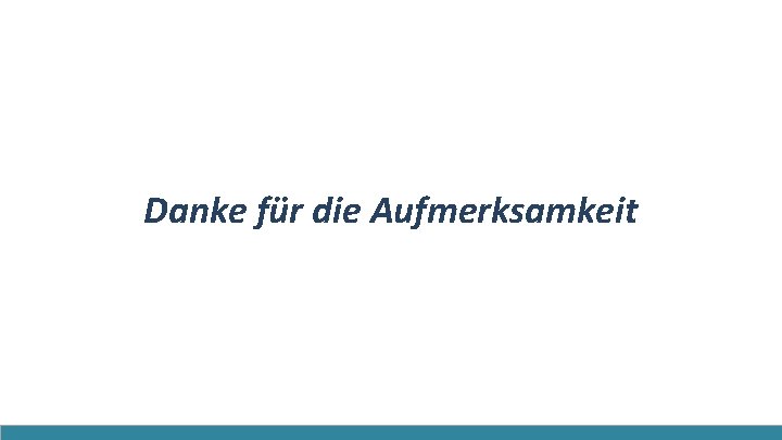 Danke für die Aufmerksamkeit 