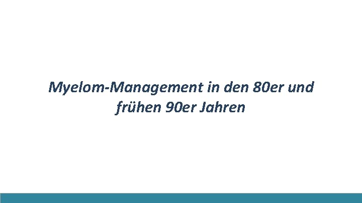 Myelom-Management in den 80 er und frühen 90 er Jahren 