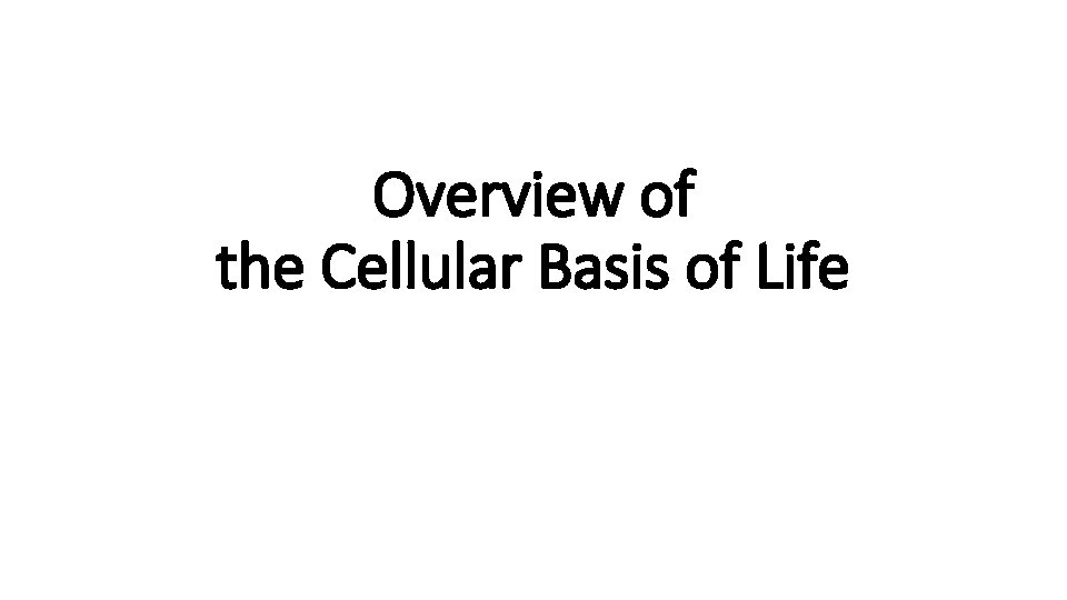 Overview of the Cellular Basis of Life 