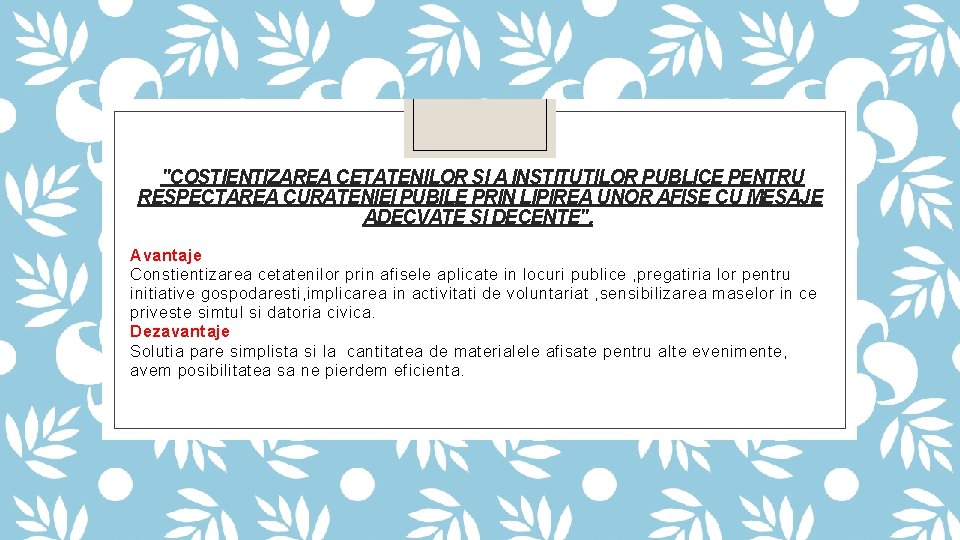 "COSTIENTIZAREA CETATENILOR SI A INSTITUTILOR PUBLICE PENTRU RESPECTAREA CURATENIEI PUBILE PRIN LIPIREA UNOR AFISE