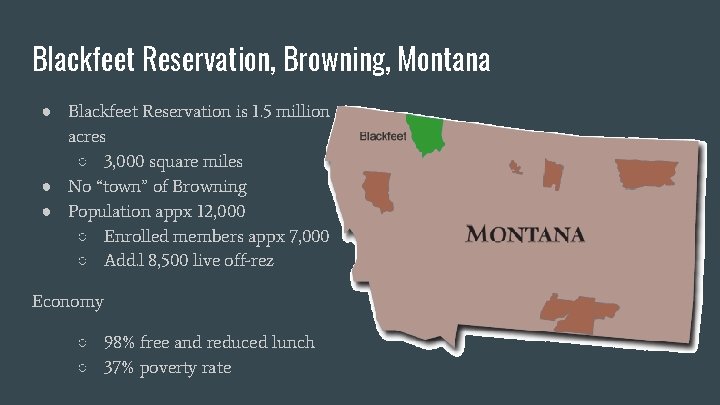 Blackfeet Reservation, Browning, Montana ● Blackfeet Reservation is 1. 5 million acres ○ 3,