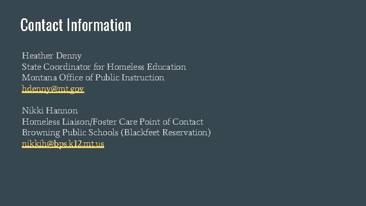 Contact Information Heather Denny State Coordinator for Homeless Education Montana Office of Public Instruction